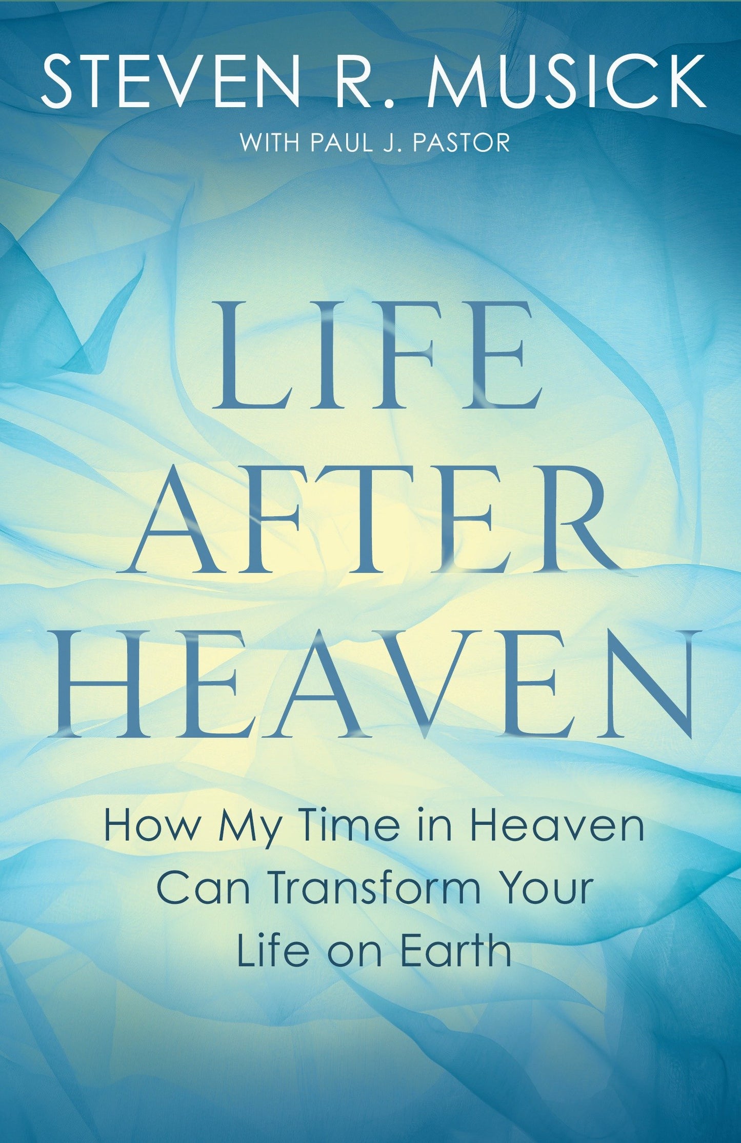 Life After Heaven - How My Time in Heaven Can Transform Your Life on Earth