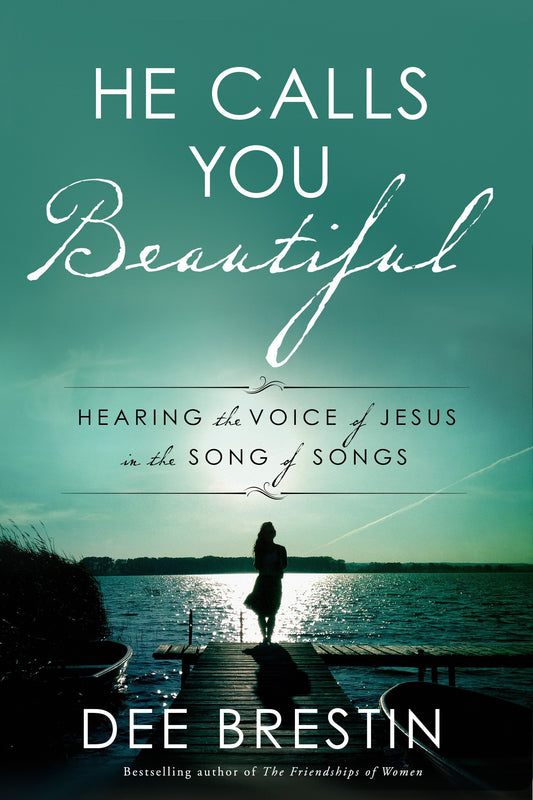 He Calls You Beautiful - Hearing the Voice of Jesus in the Song of Songs