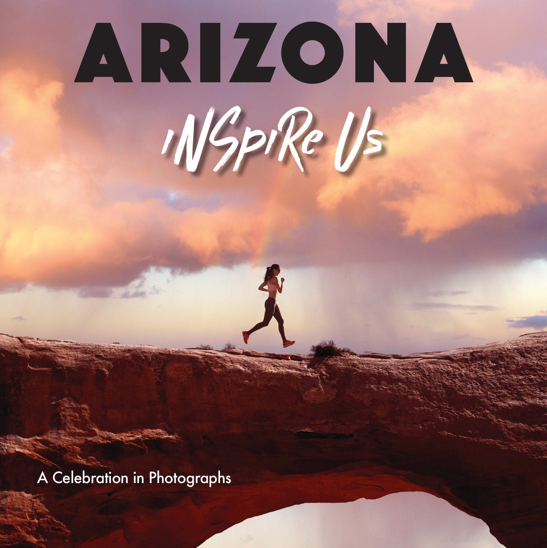 Arizona Inspire Us - A Celebration in Photographs