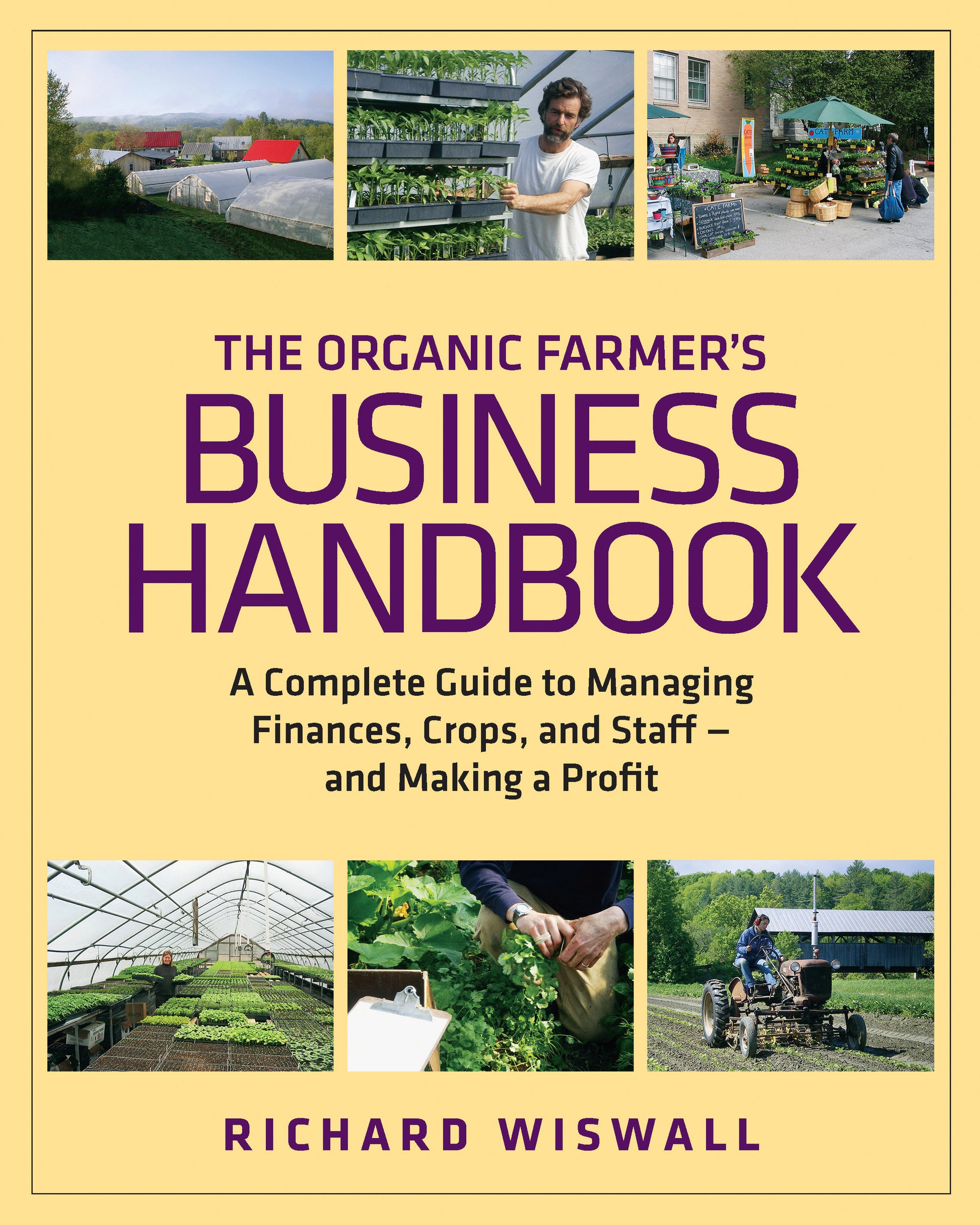 The Organic Farmer's Business Handbook - A Complete Guide to Managing Finances, Crops, and Staff - and Making a Profit