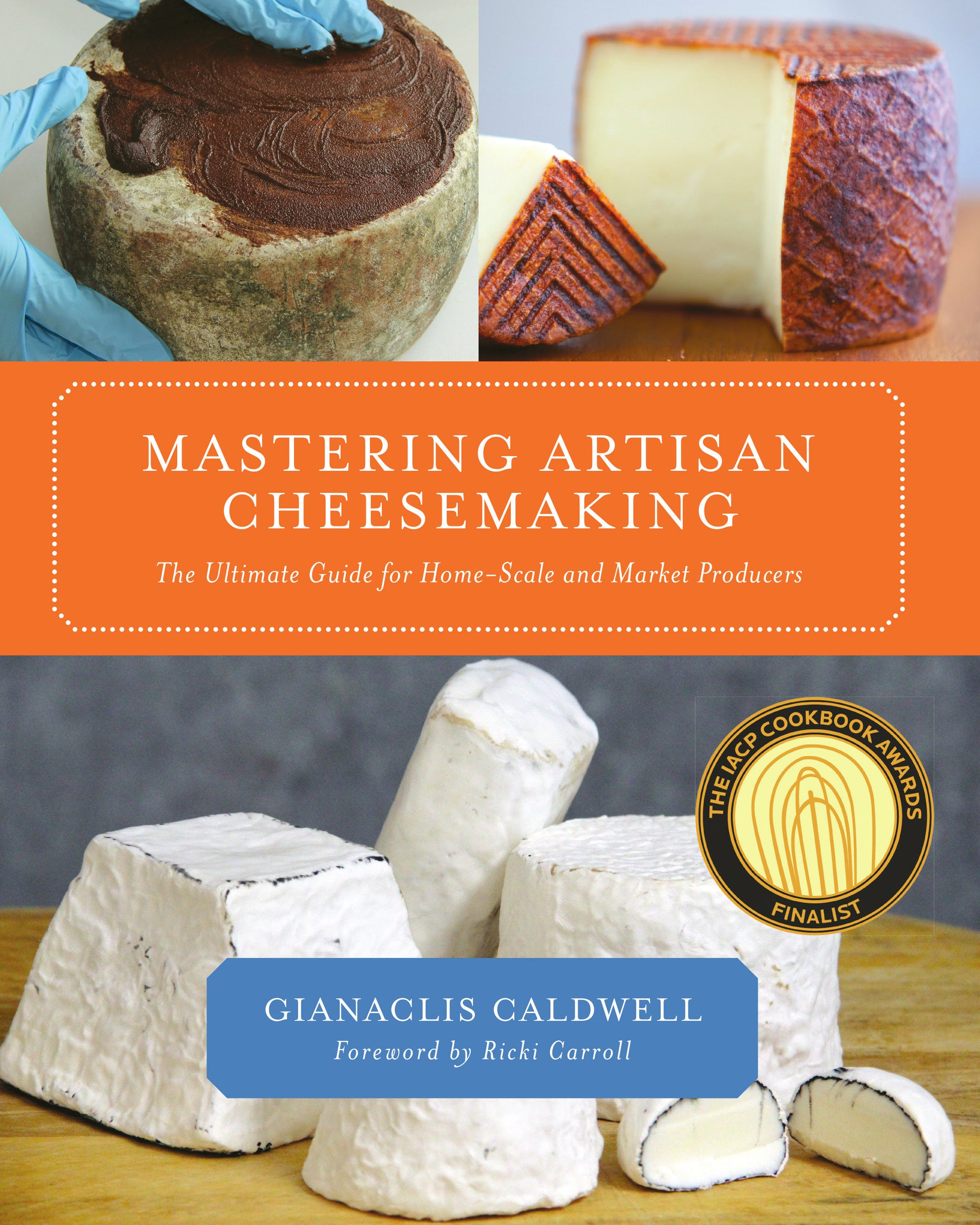 Mastering Artisan Cheesemaking - The Ultimate Guide for Home-Scale and Market Producers