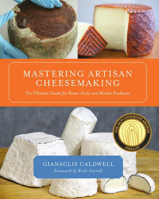 Mastering Artisan Cheesemaking - The Ultimate Guide for Home-Scale and Market Producers