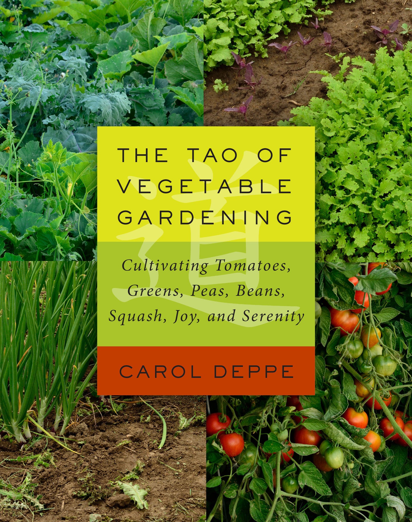The Tao of Vegetable Gardening - Cultivating Tomatoes, Greens, Peas, Beans, Squash, Joy, and Serenity