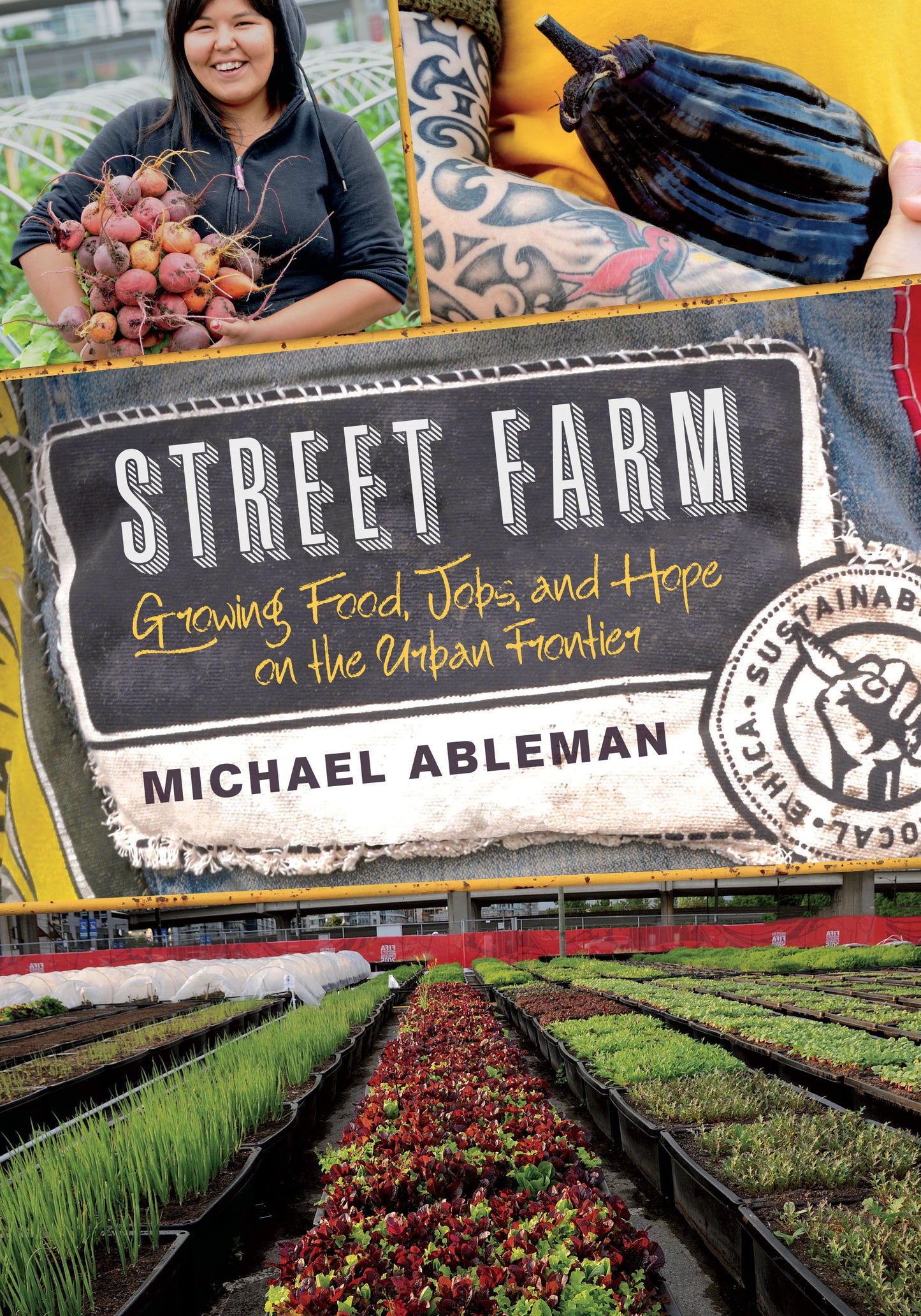 Street Farm - Growing Food, Jobs, and Hope on the Urban Frontier
