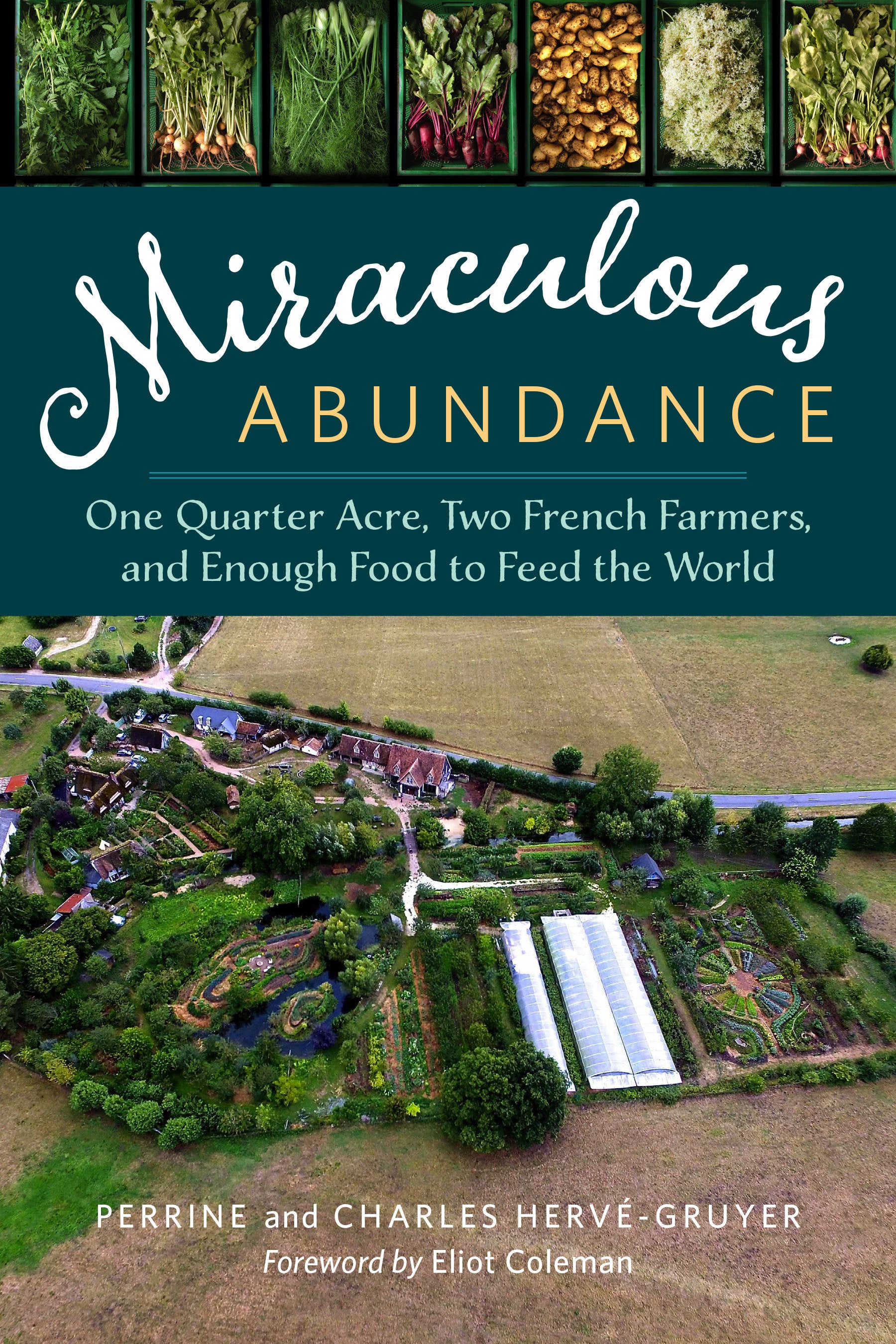 Miraculous Abundance - One Quarter Acre, Two French Farmers, and Enough Food to Feed the World