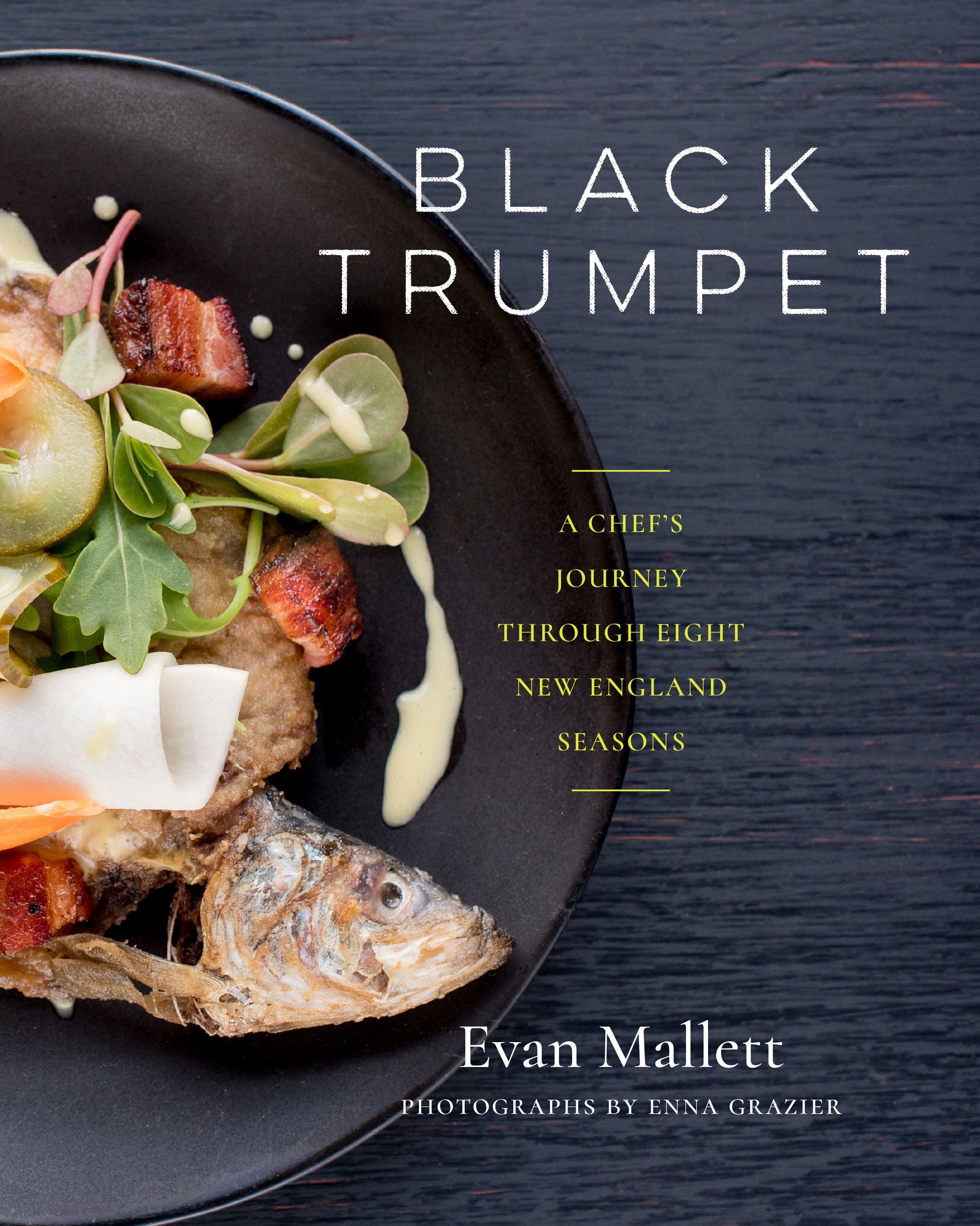 Black Trumpet - A Chef's Journey Through Eight New England Seasons