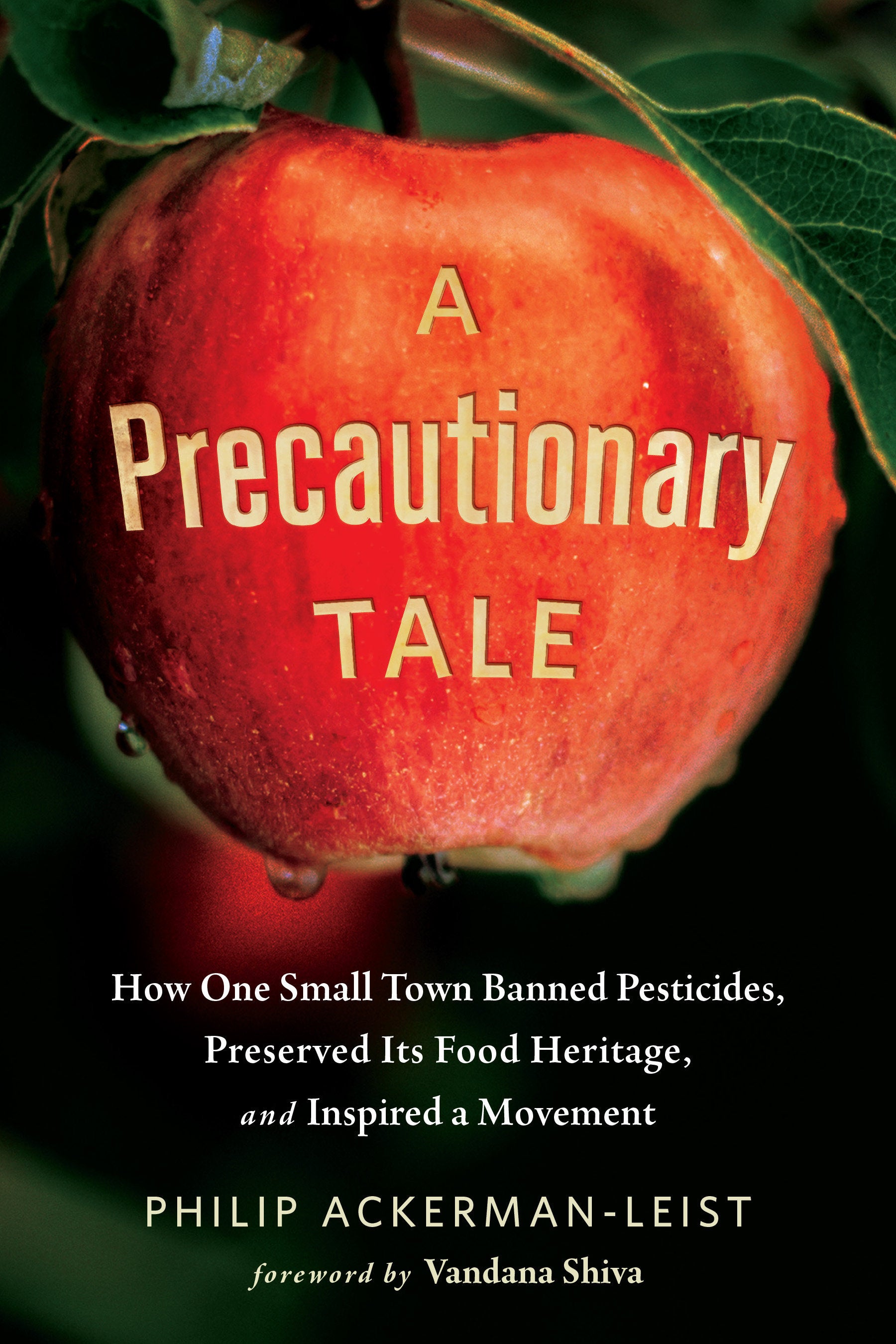 A Precautionary Tale - How One Small Town Banned Pesticides, Preserved Its Food Heritage, and Inspired a Movement