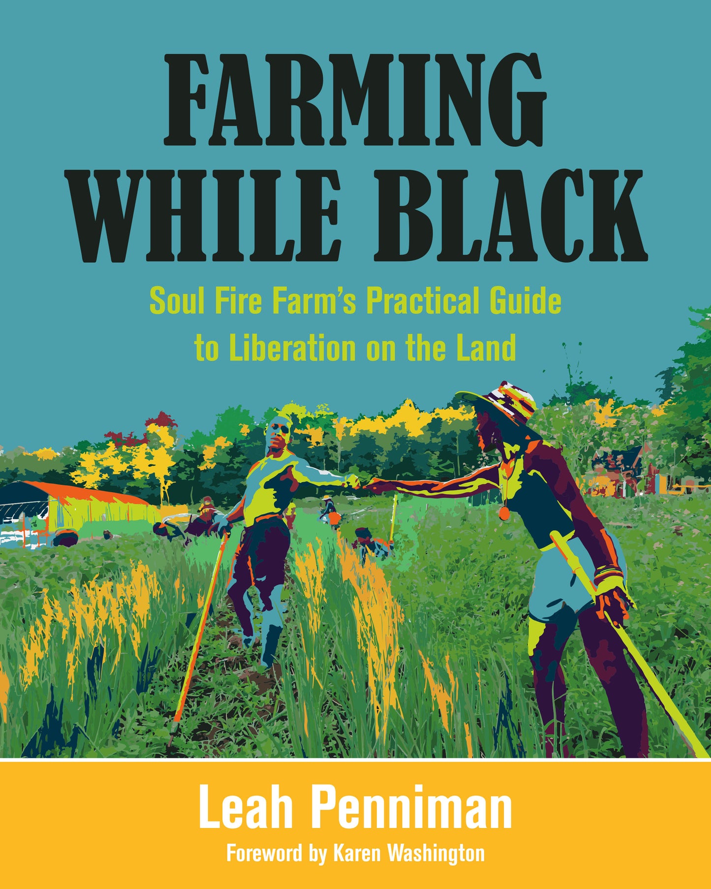 Farming While Black - Soul Fire Farm's Practical Guide to Liberation on the Land