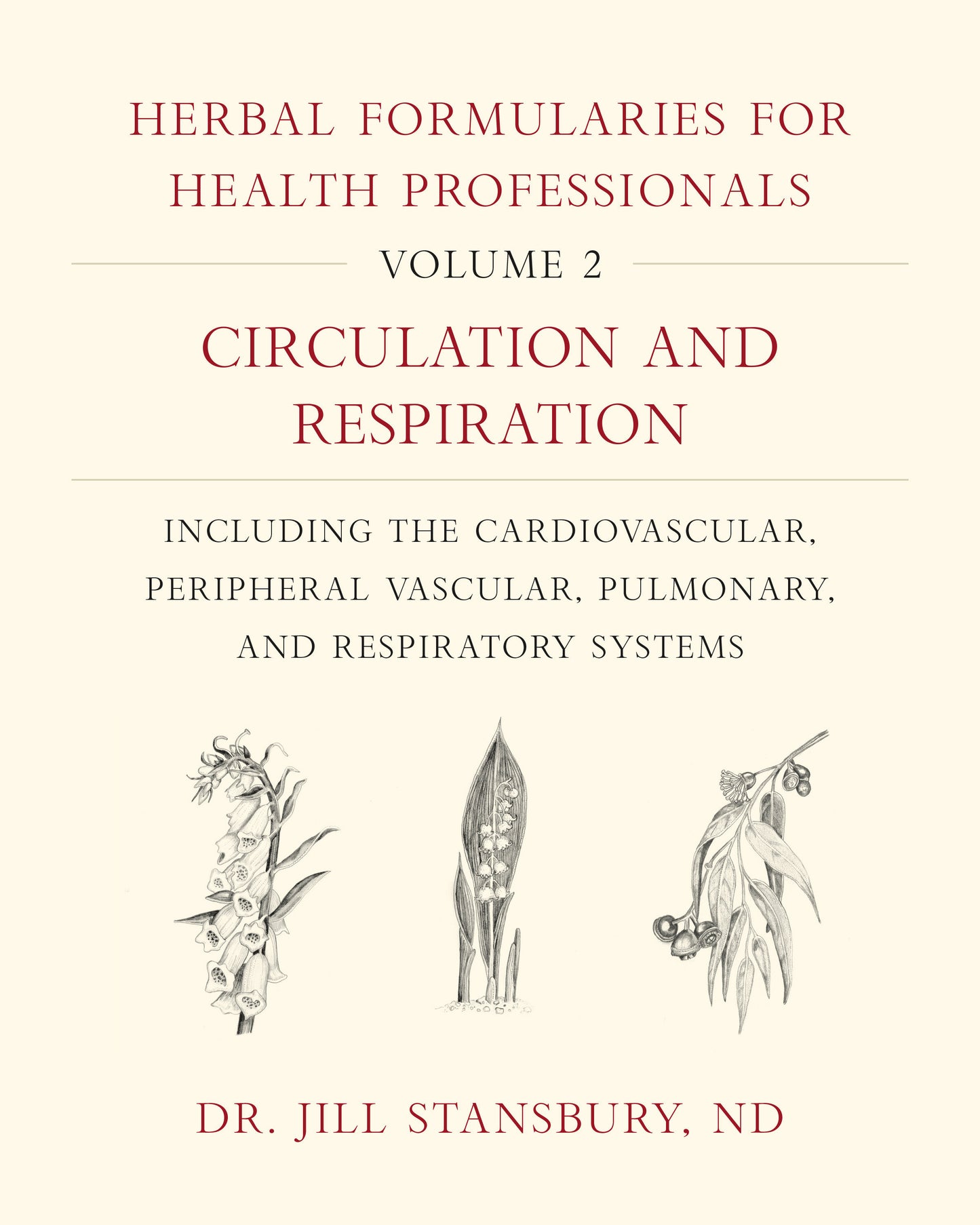 Herbal Formularies for Health Professionals, Volume 2 - Circulation and Respiration, including the Cardiovascular, Peripheral Vascular, Pulmonary, and Respiratory Systems