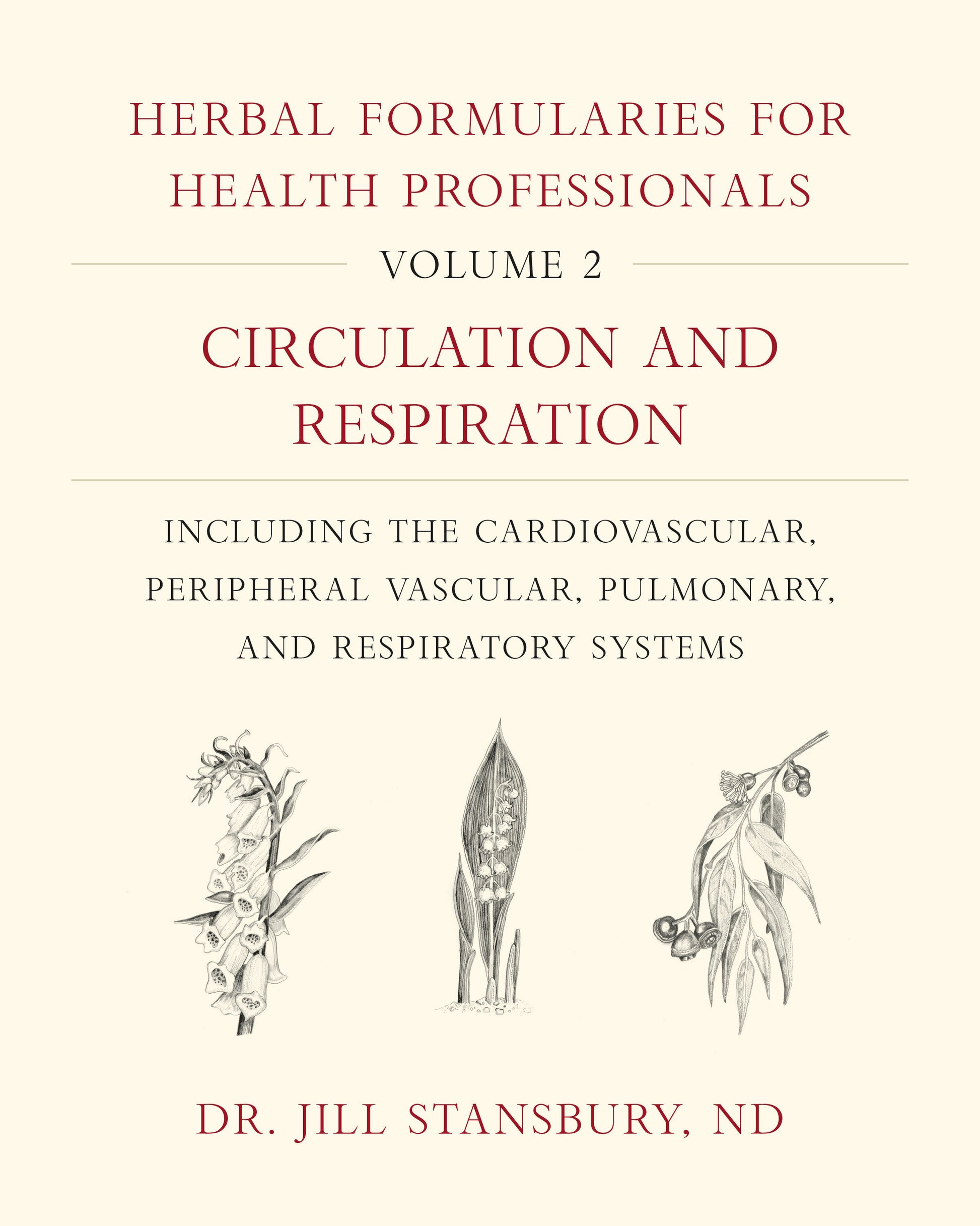 Herbal Formularies for Health Professionals, Volume 2 - Circulation and Respiration, including the Cardiovascular, Peripheral Vascular, Pulmonary, and Respiratory Systems