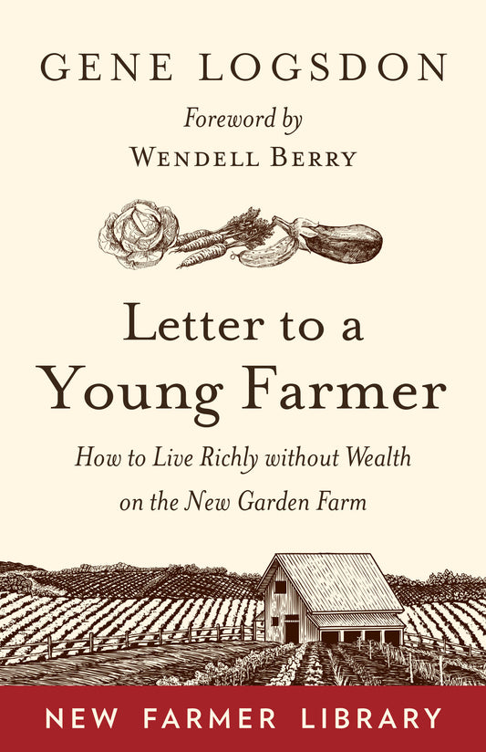 Letter to a Young Farmer - How to Live Richly without Wealth on the New Garden Farm