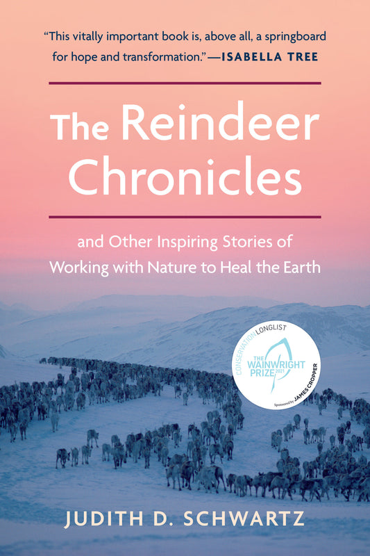 The Reindeer Chronicles - And Other Inspiring Stories of Working with Nature to Heal the Earth