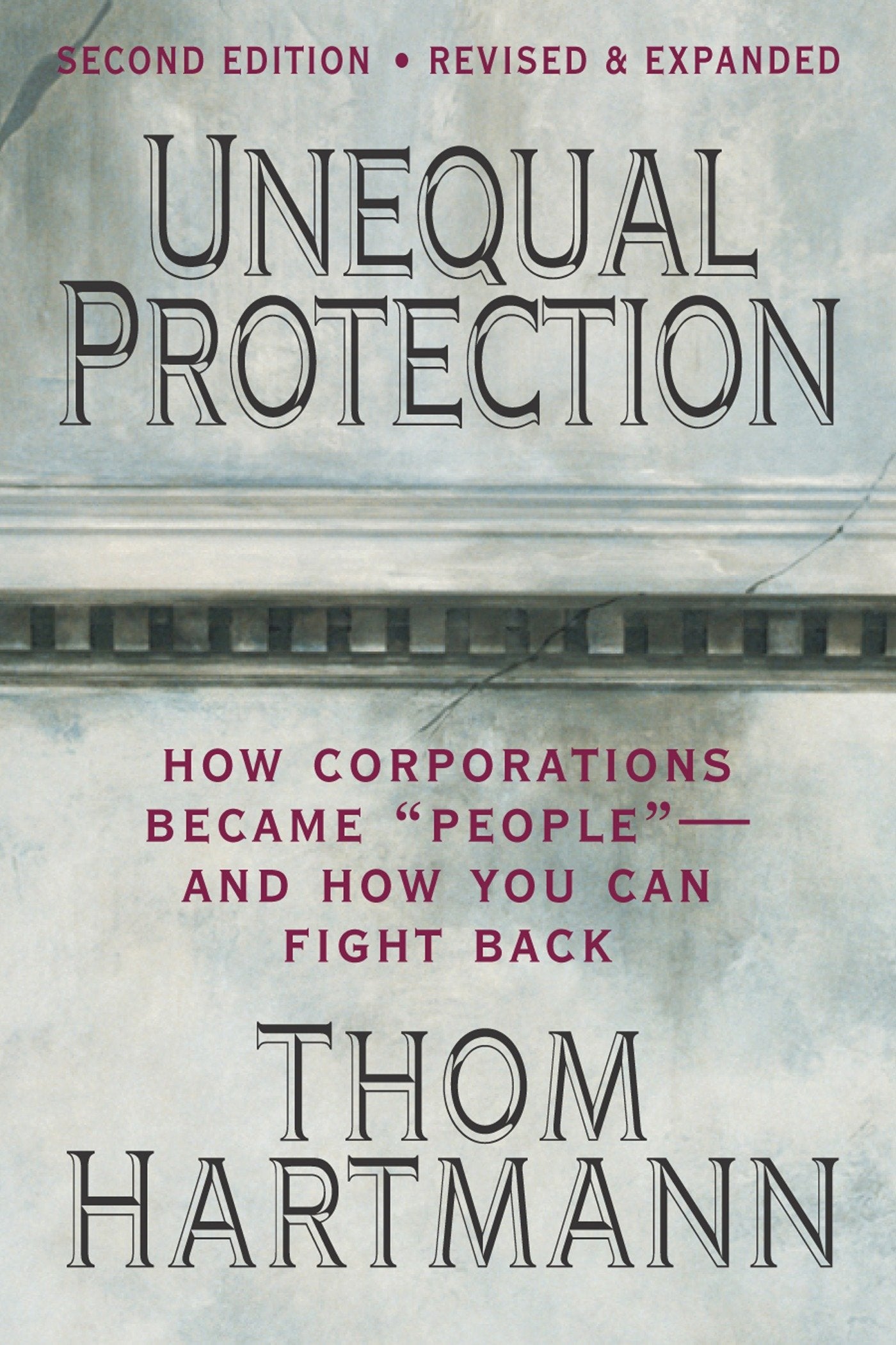 Unequal Protection - The Rise of Corporate Dominance and the Theft of Human Rights