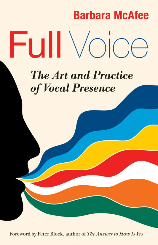 Full Voice - The Art and Practice of Vocal Presence