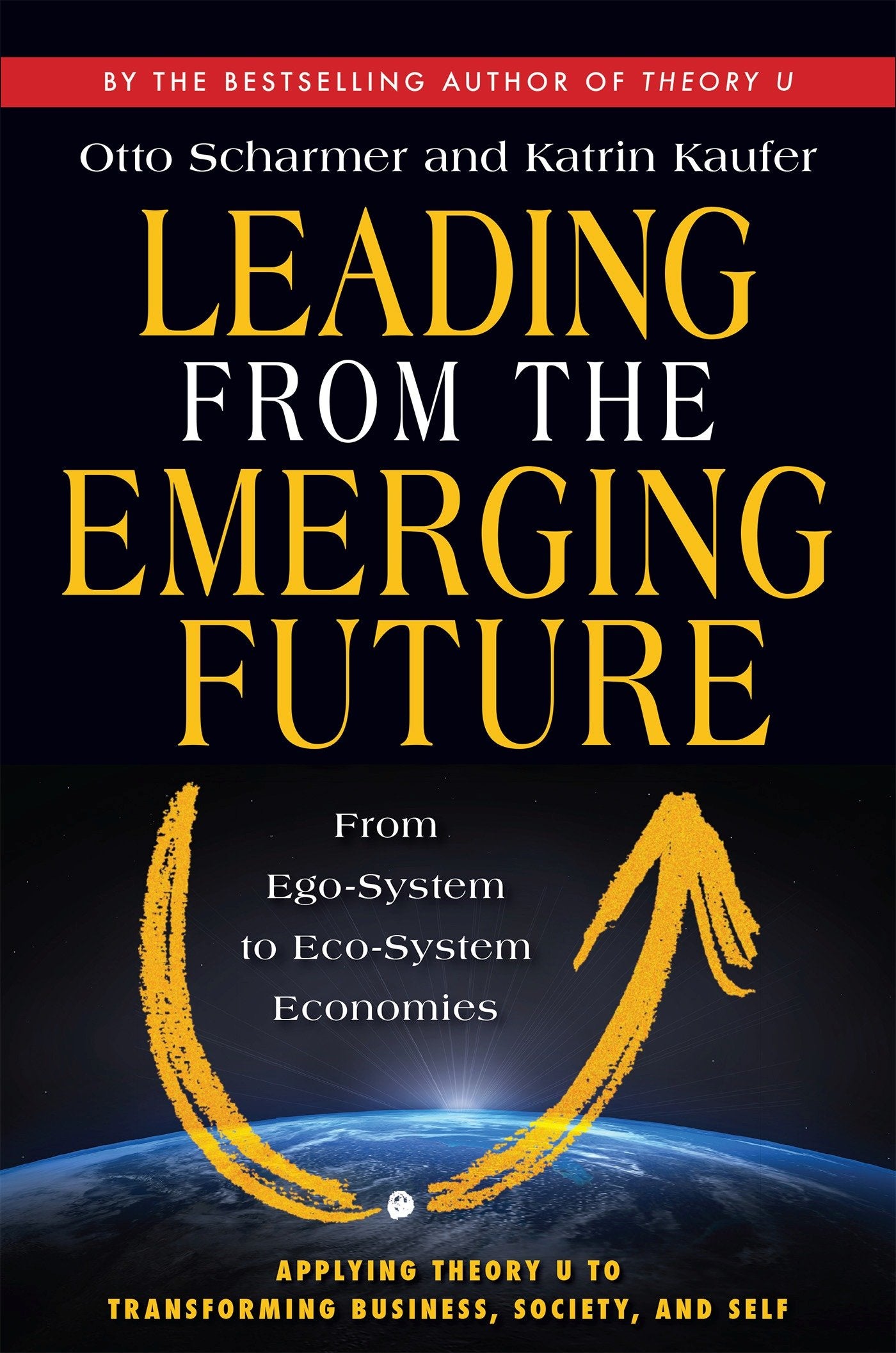 Leading from the Emerging Future - From Ego-System to Eco-System Economies