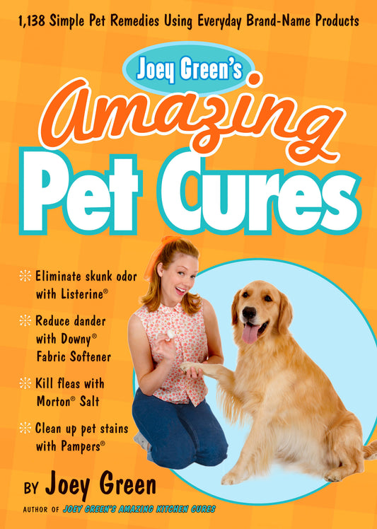 Joey Green's Amazing Pet Cures - 1,138 Simple Pet Remedies Using Everyday Brand-Name Products