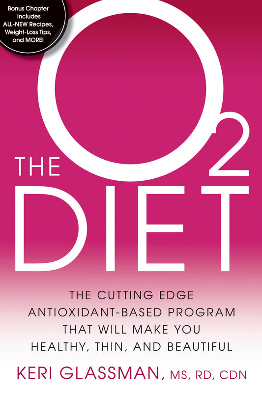 The O2 Diet - The Cutting Edge Antioxidant-Based Program That Will Make You Healthy, Thin, andBeautiful