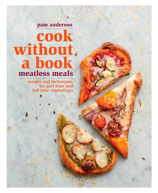 Cook without a Book: Meatless Meals - Recipes and Techniques for Part-Time and Full-Time Vegetarians: A Cookbook