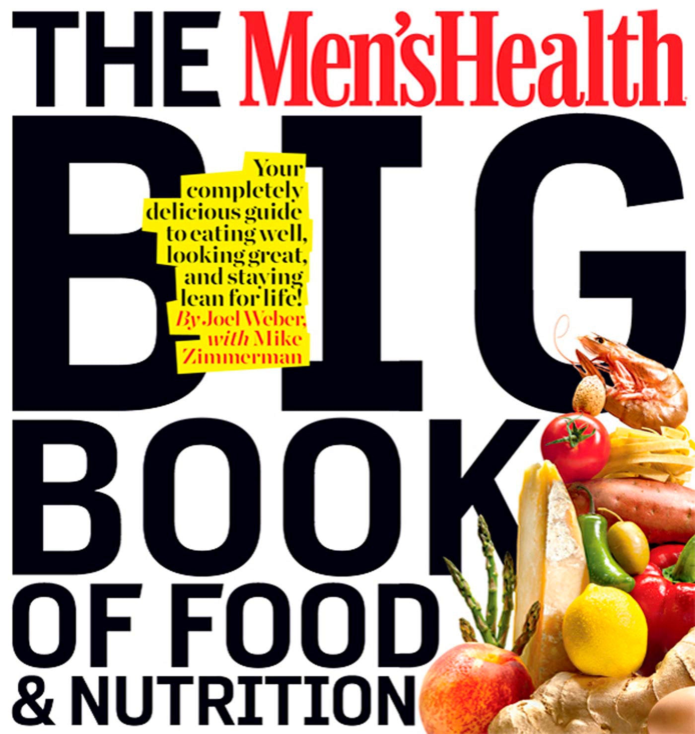 The Men's Health Big Book of Food & Nutrition - Your Completely Delicious Guide to Eating Well, Looking Great, and Staying Lean for Life! (Men's Health)