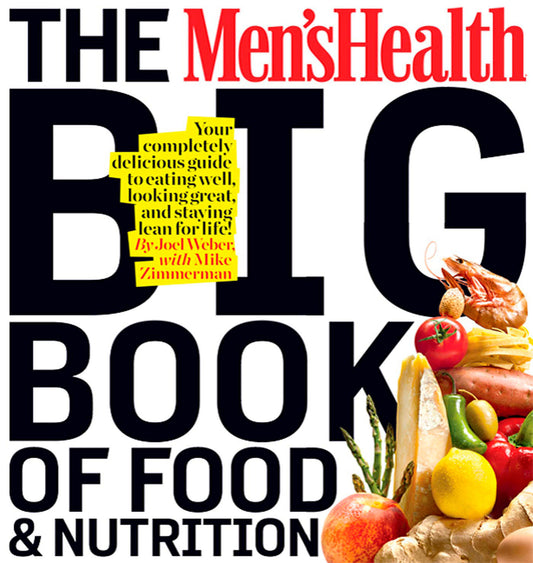 The Men's Health Big Book of Food & Nutrition - Your Completely Delicious Guide to Eating Well, Looking Great, and Staying Lean for Life! (Men's Health)