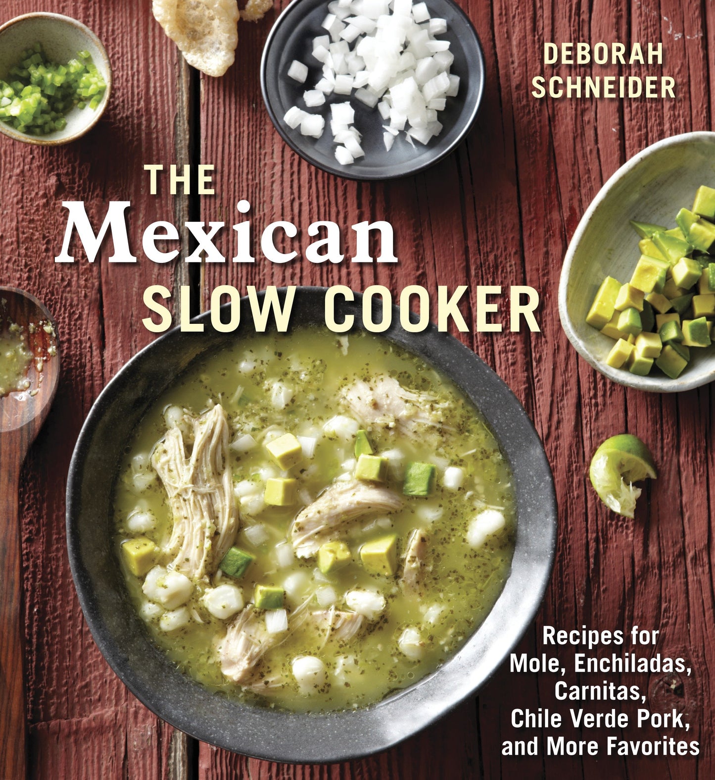 The Mexican Slow Cooker - Recipes for Mole, Enchiladas, Carnitas, Chile Verde Pork, and More Favorites [A Cookbook]