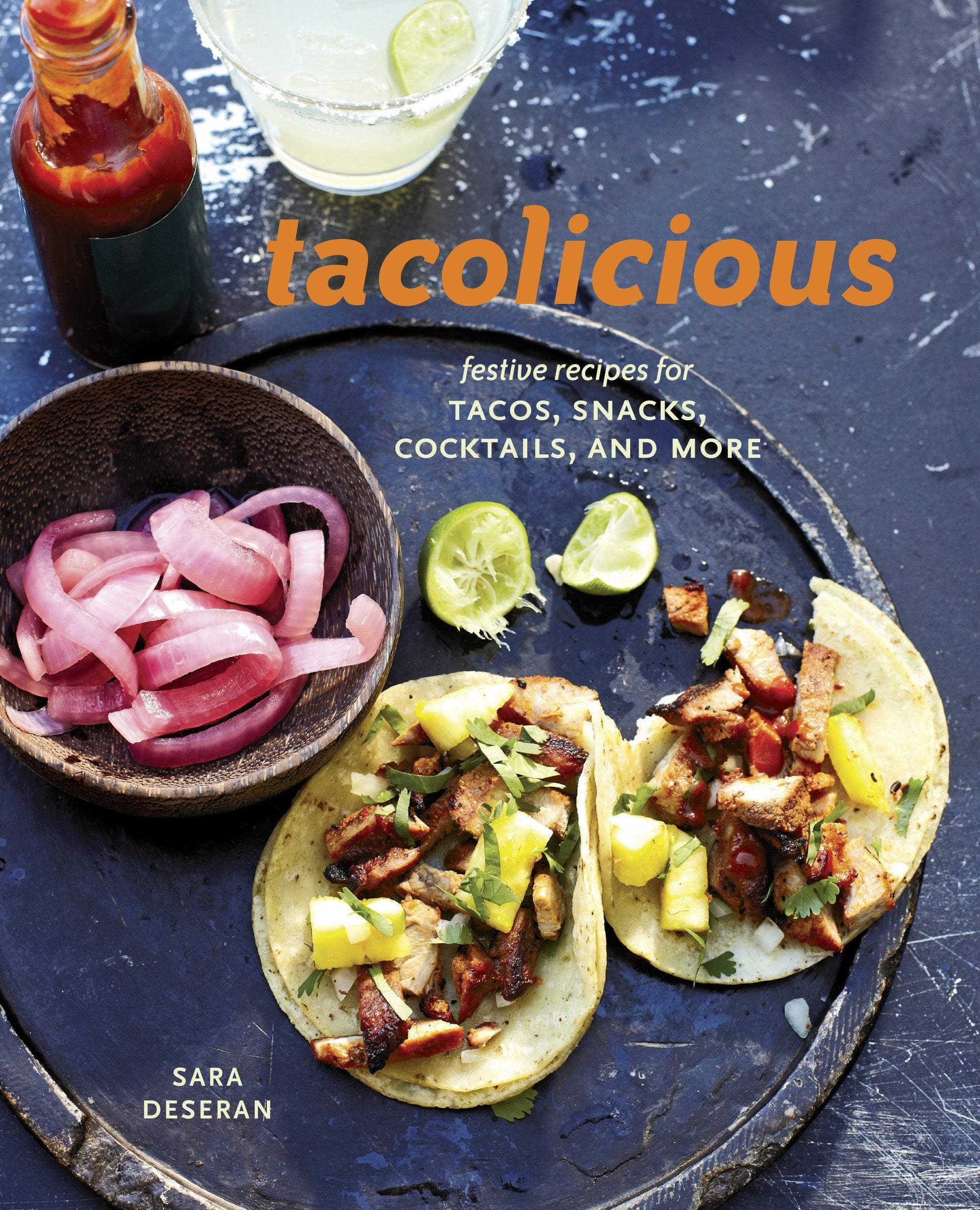 Tacolicious - Festive Recipes for Tacos, Snacks, Cocktails, and More [A Cookbook]