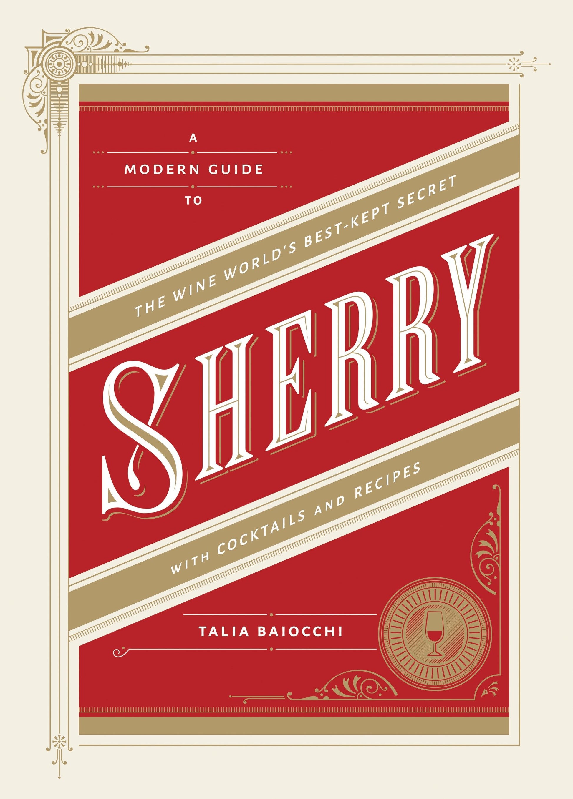 Sherry - A Modern Guide to the Wine World's Best-Kept Secret, with Cocktails and Recipes