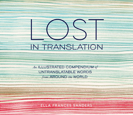 Lost in Translation - An Illustrated Compendium of Untranslatable Words from Around the World