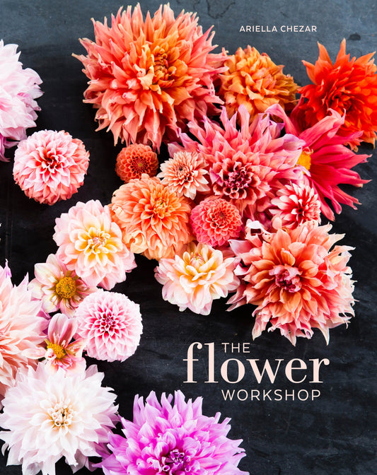 The Flower Workshop - Lessons in Arranging Blooms, Branches, Fruits, and Foraged Materials