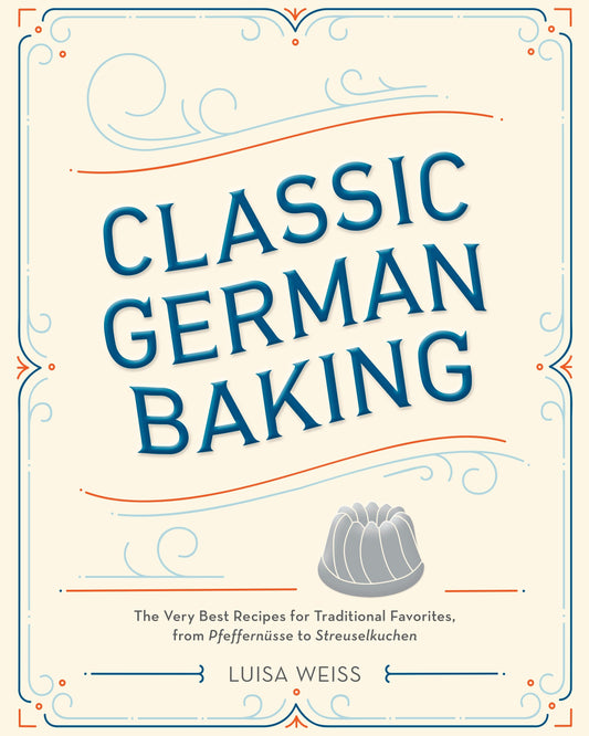 Classic German Baking - The Very Best Recipes for Traditional Favorites, from Pfeffern�sse to Streuselkuchen