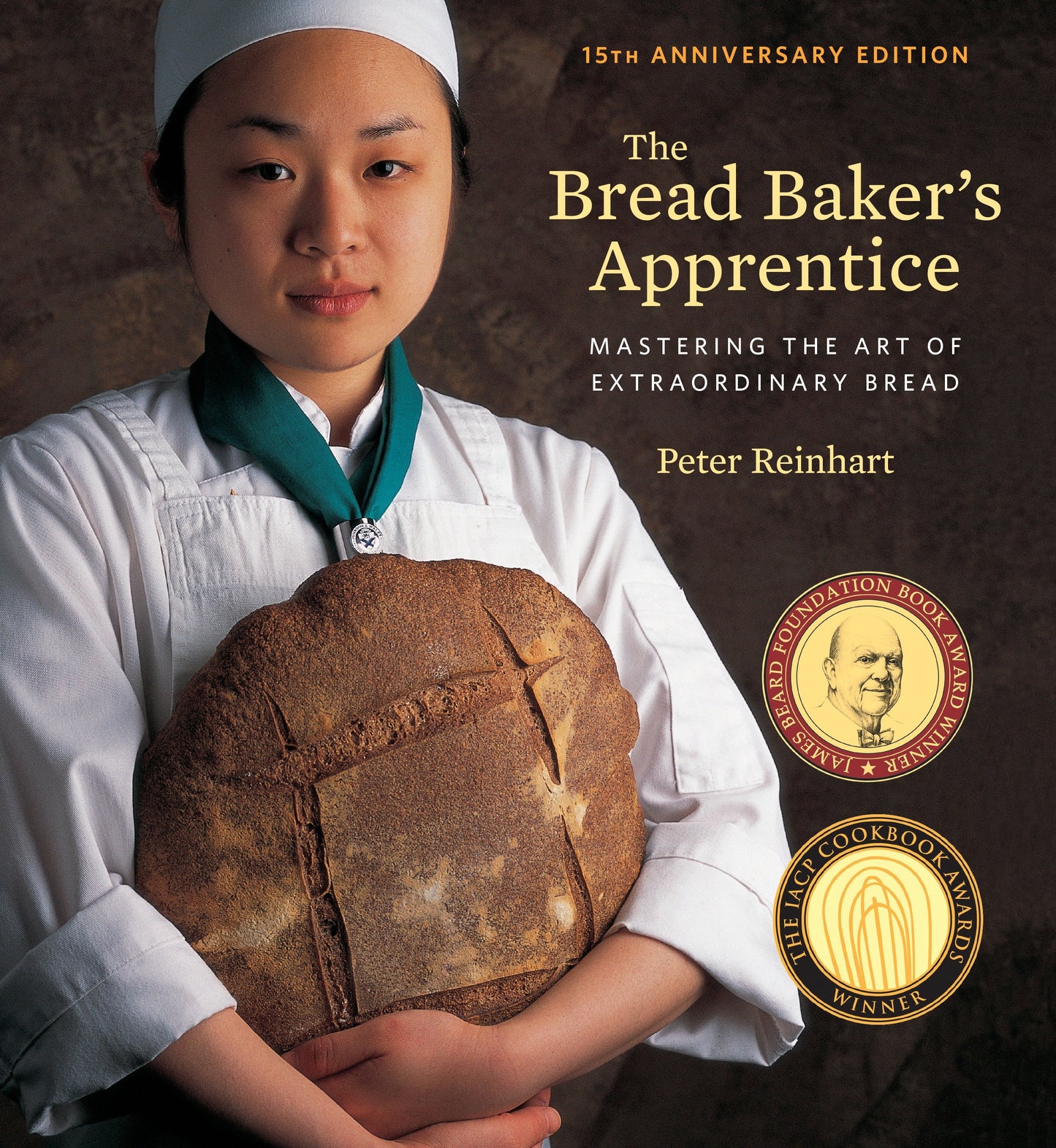 The Bread Baker's Apprentice, 15th Anniversary Edition - Mastering the Art of Extraordinary Bread [A Baking Book]