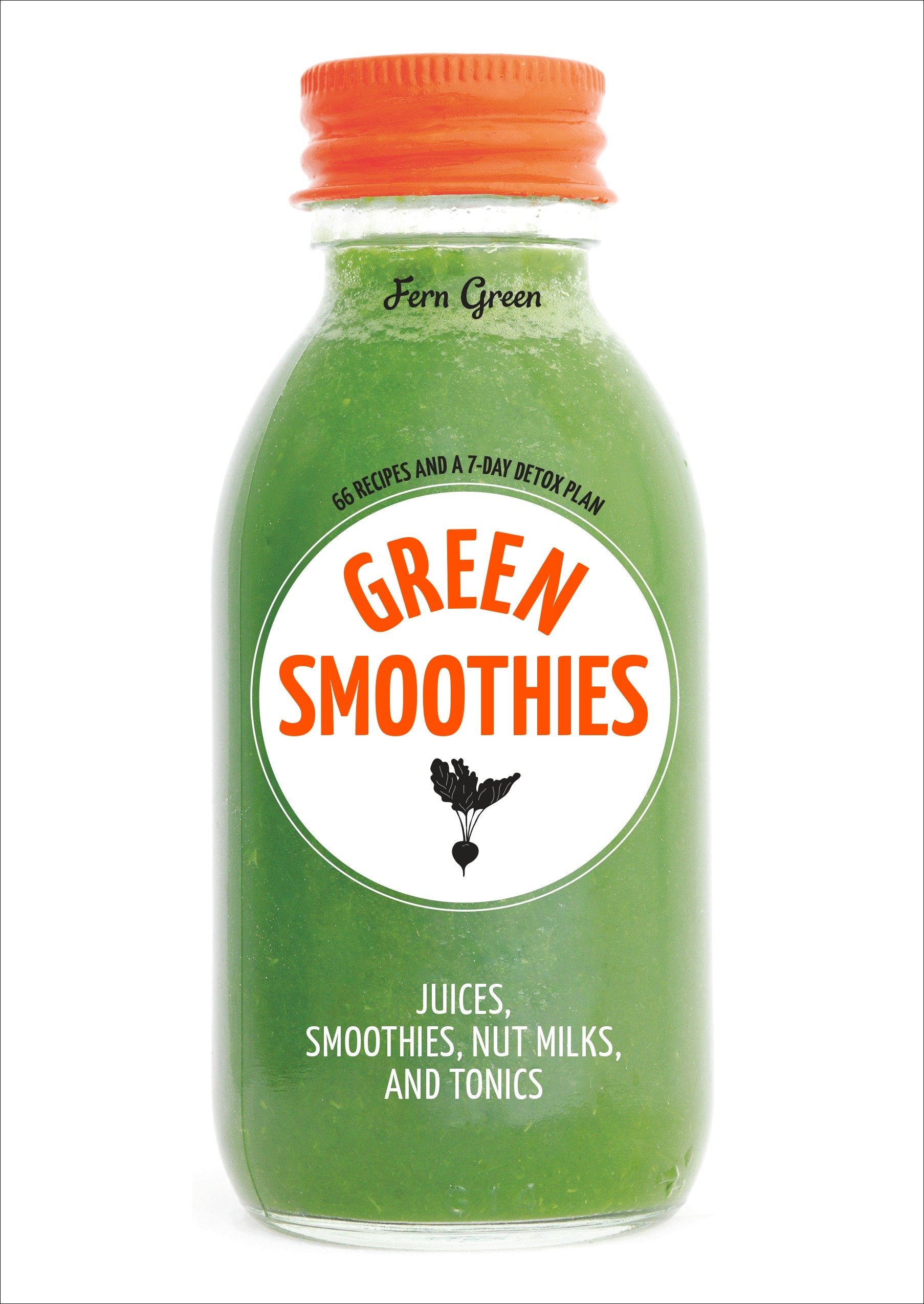 Green Smoothies - Recipes for Smoothies, Juices, Nut Milks, and Tonics to Detox, Lose Weight, and Promote Whole-Body Health
