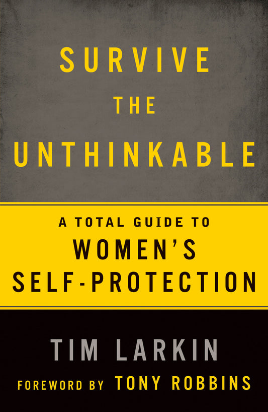 Survive the Unthinkable - A Total Guide to Women's Self-Protection