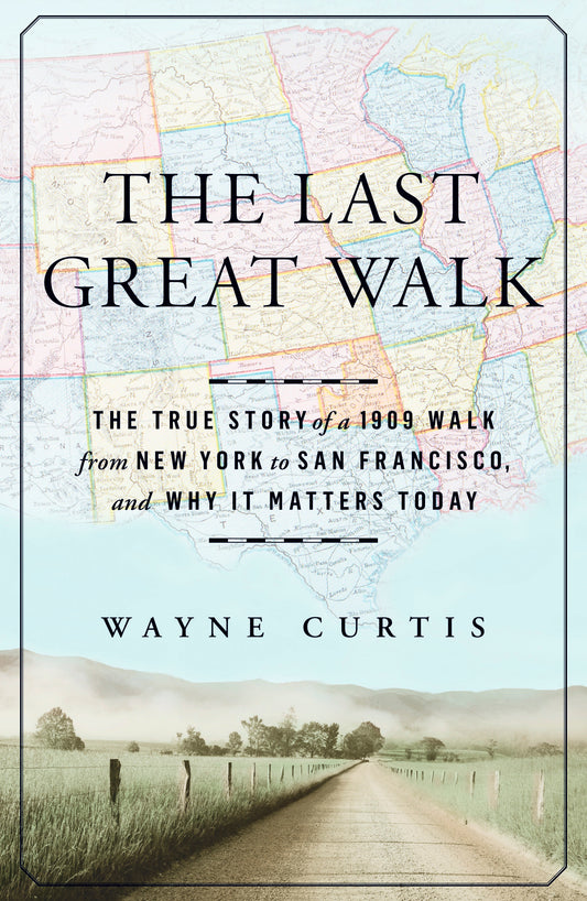 The Last Great Walk - The True Story of a 1909 Walk from New York to San Francisco, and Why it MattersToday
