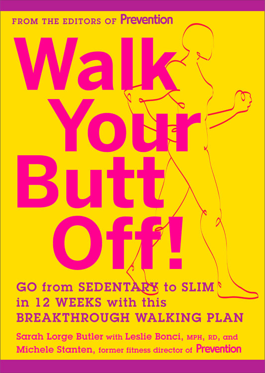 Walk Your Butt Off! - Go from Sedentary to Slim in 12 Weeks with This Breakthrough Walking Plan