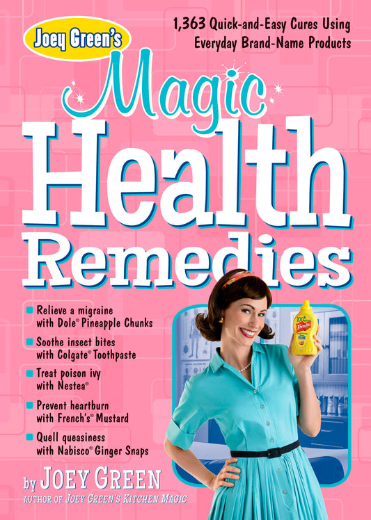 Joey Green's Magic Health Remedies - 1,363 Quick-and-Easy Cures Using Brand-Name Products