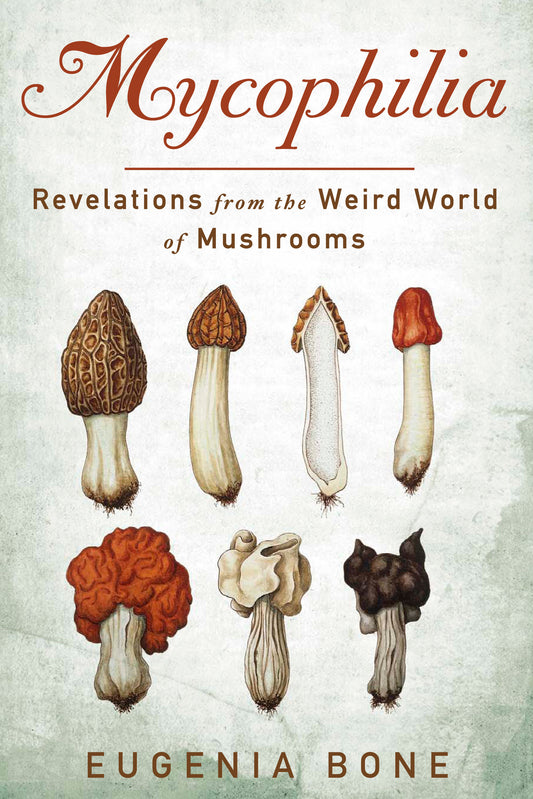 Mycophilia - Revelations from the Weird World of Mushrooms