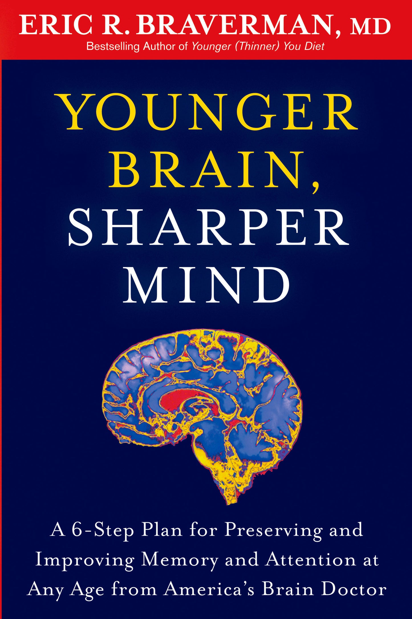 Younger Brain, Sharper Mind - A 6-Step Plan for Preserving and Improving Memory and Attention at Any Age from America's Brain Doctor