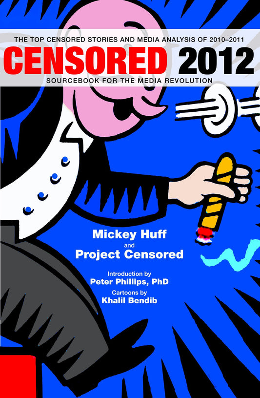 Censored 2012 - The Top Censored Stories and Media Analysis of 2010-2011