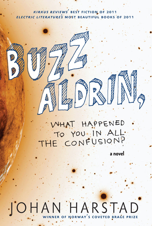 Buzz Aldrin, What Happened to You in All the Confusion? - A Novel