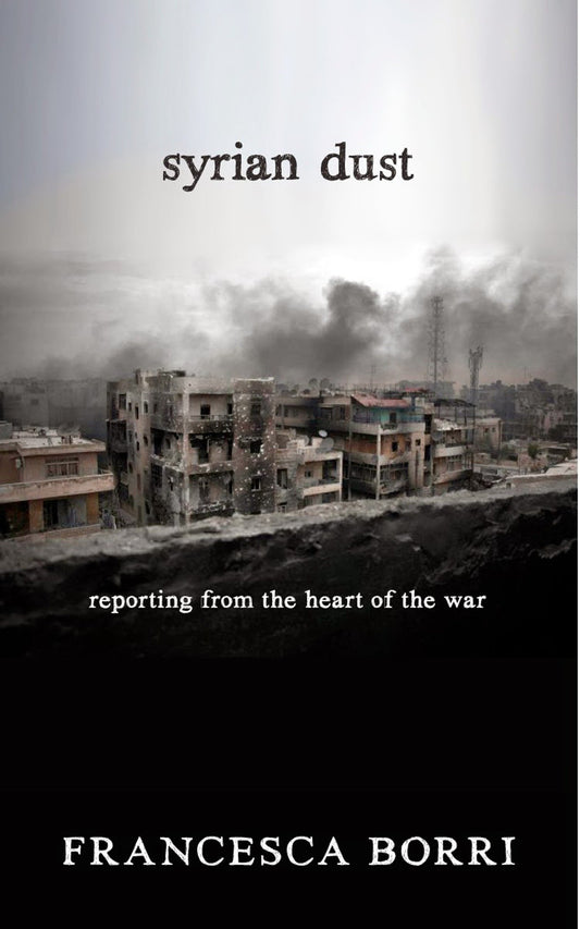 Syrian Dust - Reporting from the Heart of the War