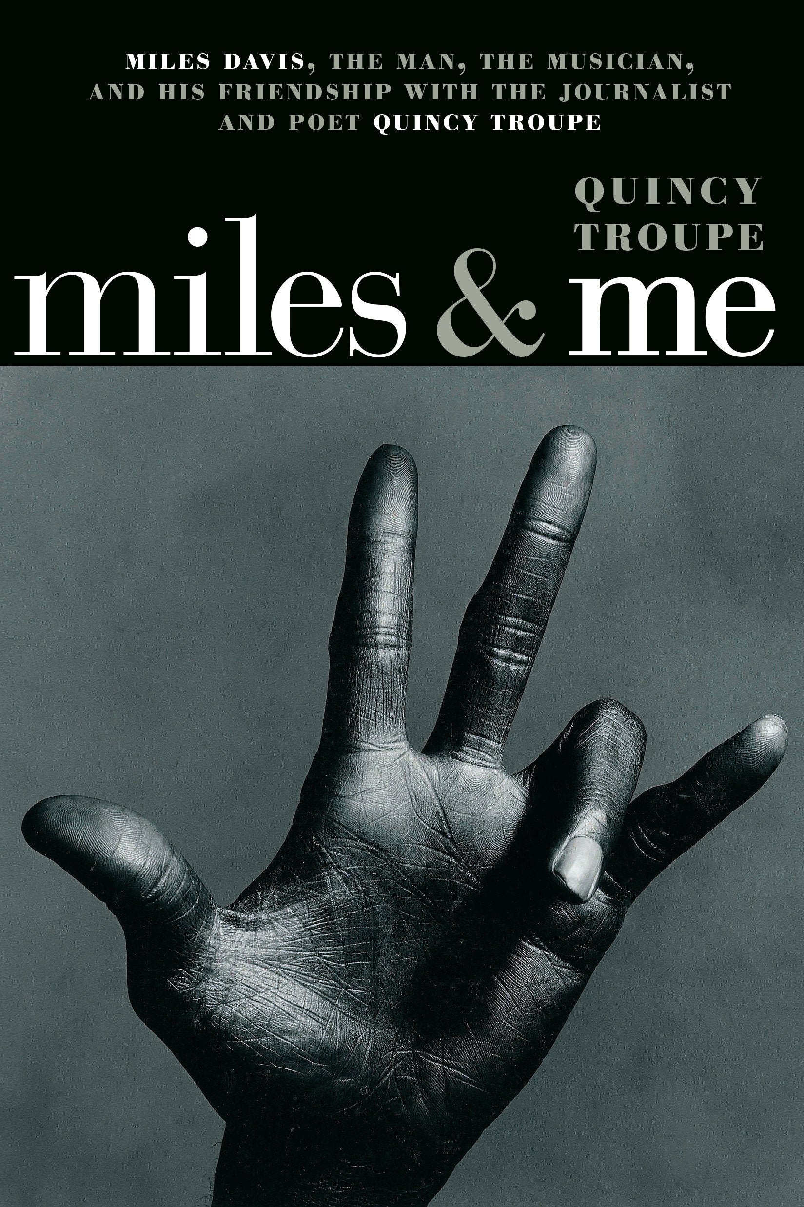 Miles & Me - Miles Davis, the man, the musician, and his friendship with the journalist and  poet Quincy Troupe