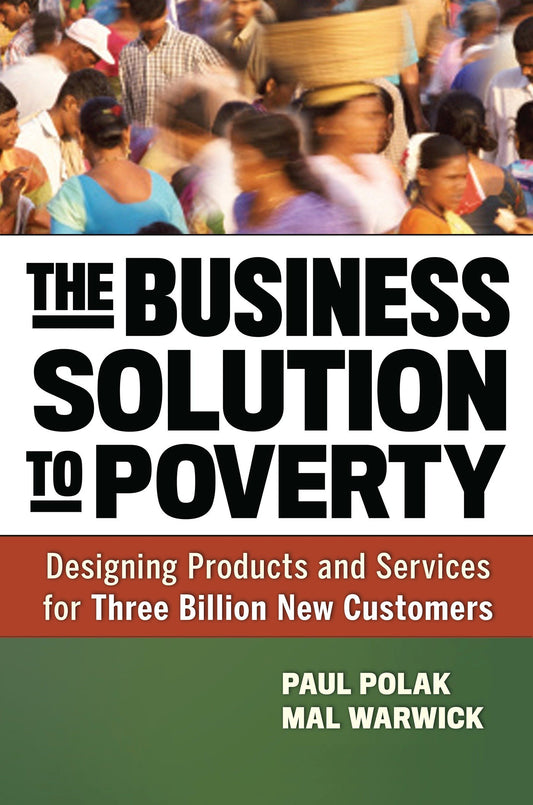 The Business Solution to Poverty - Designing Products and Services for Three Billion New Customers