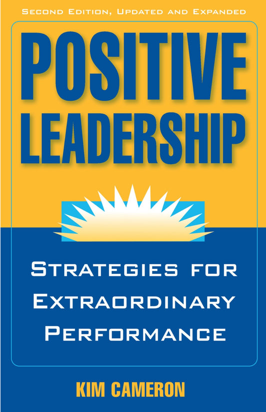 Positive Leadership - Strategies for Extraordinary Performance