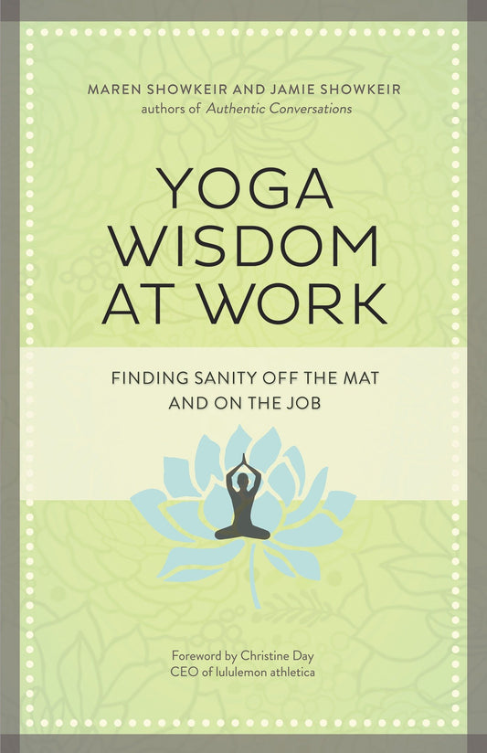 Yoga Wisdom at Work - Finding Sanity Off the Mat and On the Job