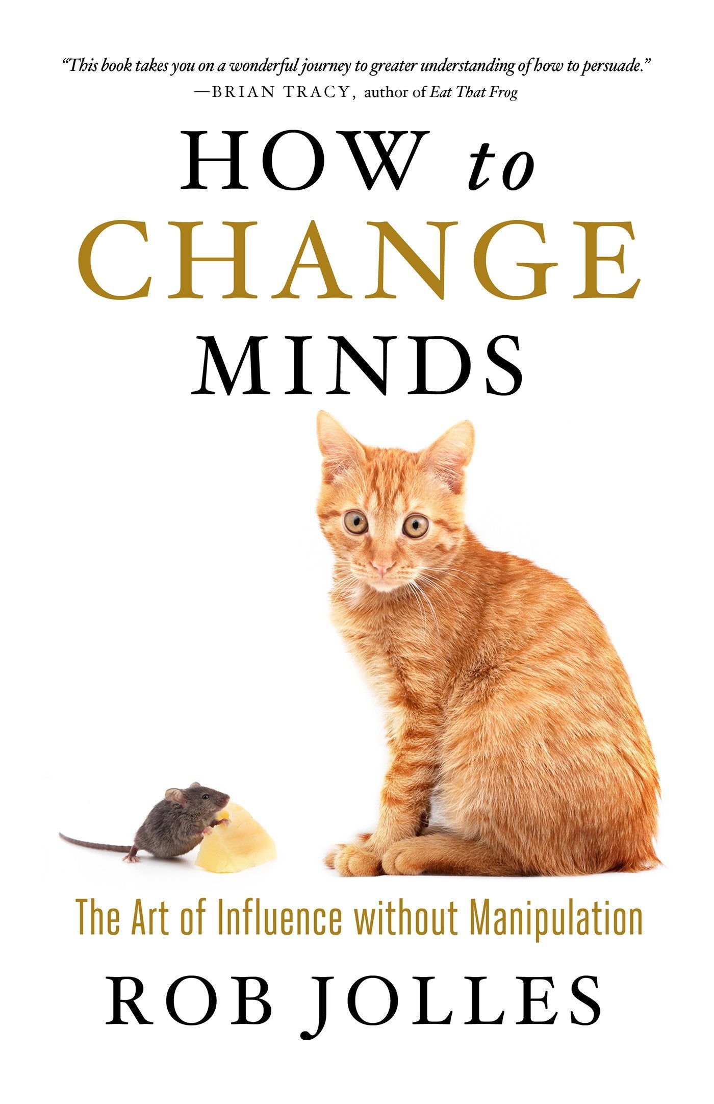 How to Change Minds - The Art of Influence without Manipulation