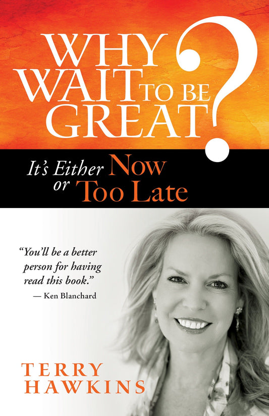 Why Wait to Be Great? - It's Either Now or Too Late