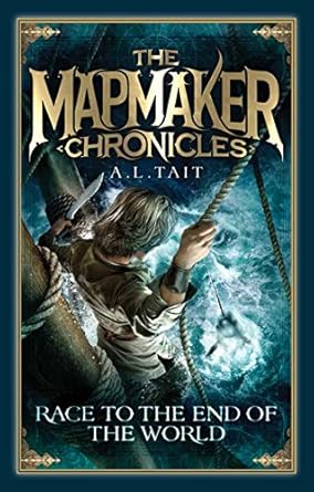 Race to the End of the World: Volume 1 (The Mapmaker Chronicles) by A.L. Tait