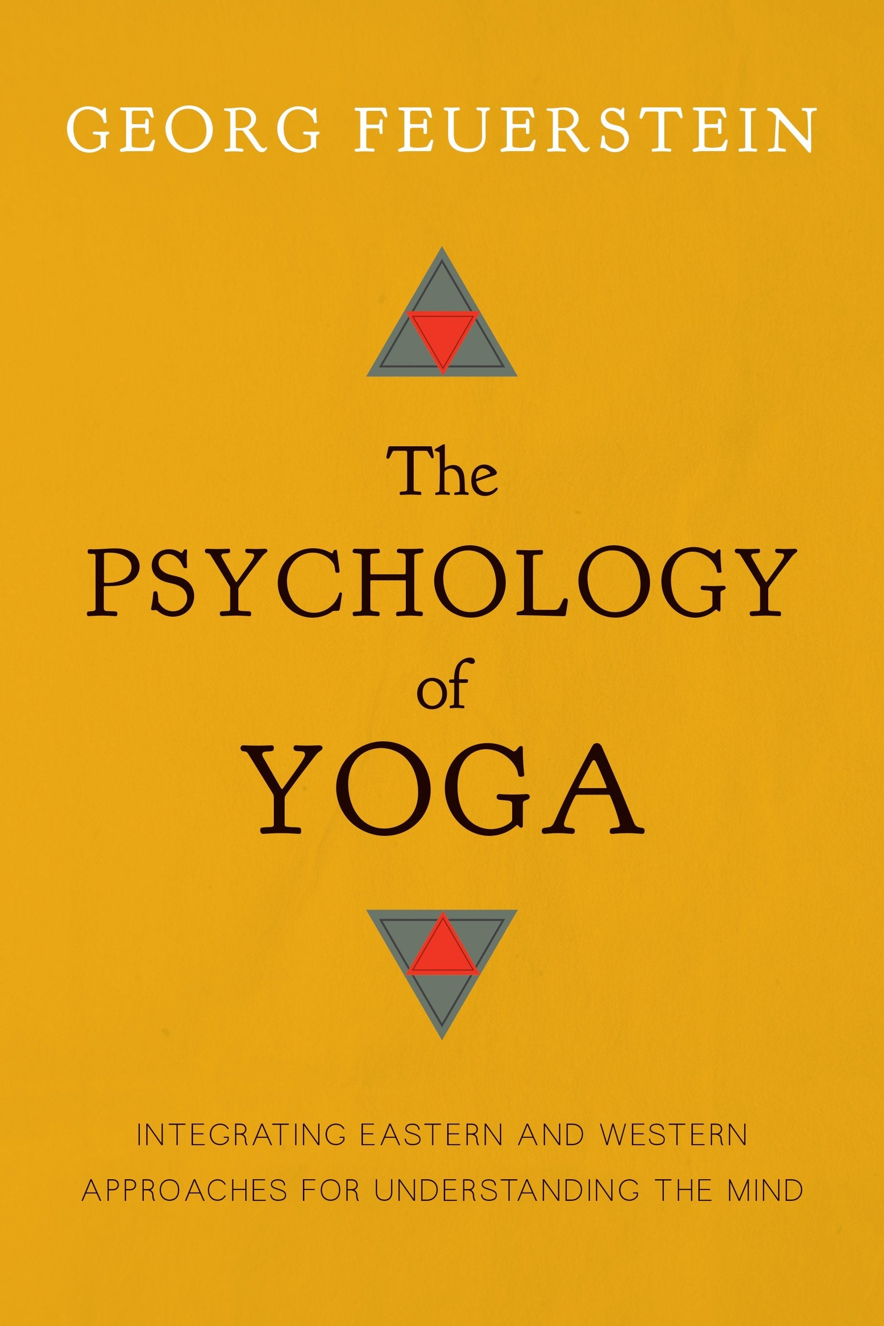 The Psychology of Yoga - Integrating Eastern and Western Approaches for Understanding the Mind