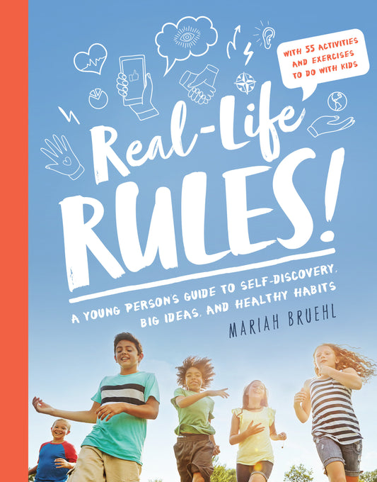 Real-Life Rules - A Young Person's Guide to Self-Discovery, Big Ideas, and Healthy Habits